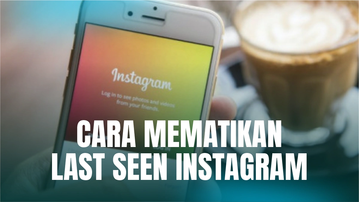 cara-mematikan-last-seen-instagram
